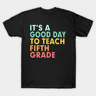 Back To School Its A Good Day To Teach Fifth Grade Teacher T-Shirt